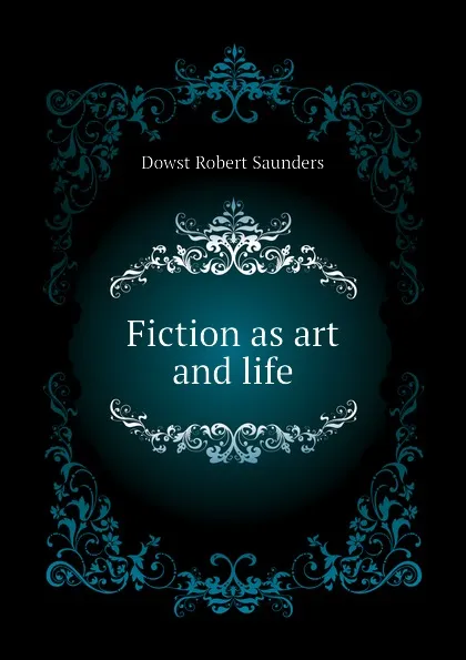 Обложка книги Fiction as art and life, Dowst Robert Saunders