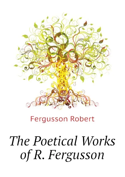 Обложка книги The Poetical Works of R. Fergusson, Fergusson Robert