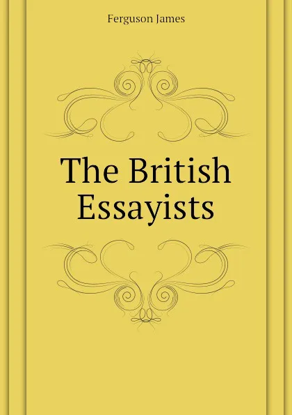 Обложка книги The British Essayists, Ferguson James