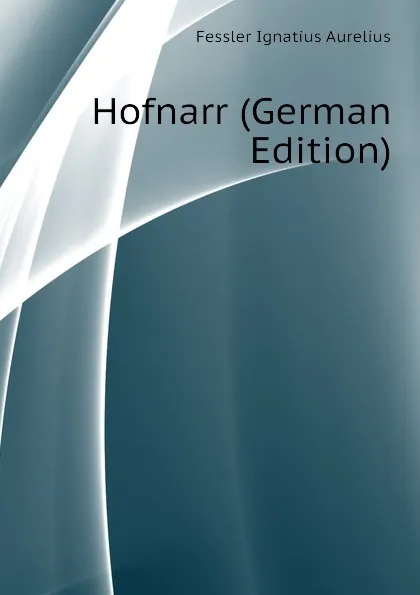 Обложка книги Hofnarr (German Edition), Fessler Ignatius Aurelius