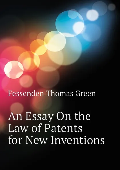 Обложка книги An Essay On the Law of Patents for New Inventions, Fessenden Thomas Green