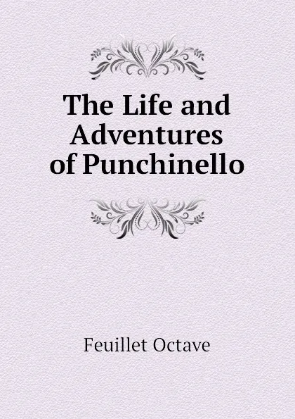 Обложка книги The Life and Adventures of Punchinello, Feuillet Octave