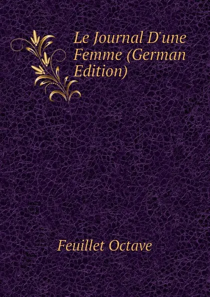 Обложка книги Le Journal D.une Femme (German Edition), Feuillet Octave