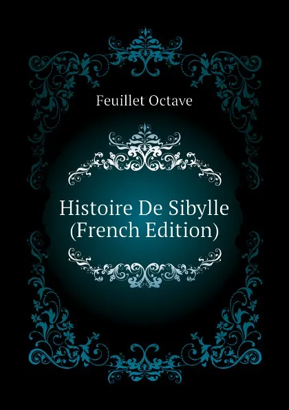 Обложка книги Histoire De Sibylle (French Edition), Feuillet Octave