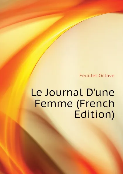 Обложка книги Le Journal D.une Femme (French Edition), Feuillet Octave