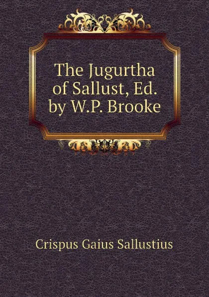 Обложка книги The Jugurtha of Sallust, Ed. by W.P. Brooke, Crispus Gaius Sallustius