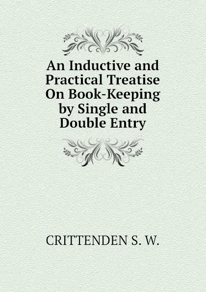 Обложка книги An Inductive and Practical Treatise On Book-Keeping by Single and Double Entry, CRITTENDEN S. W.