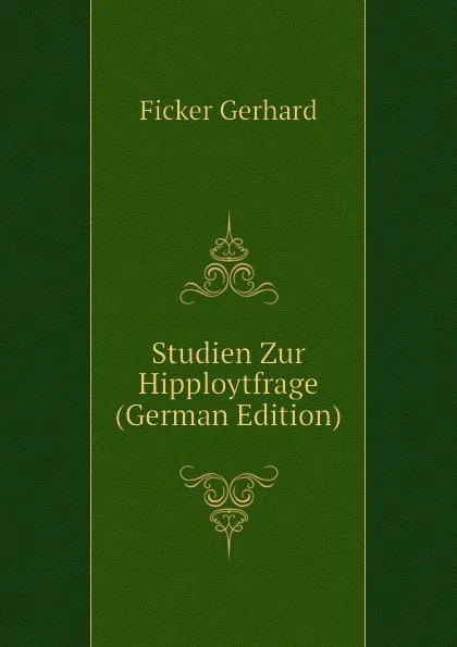 Обложка книги Studien Zur Hipploytfrage (German Edition), Ficker Gerhard