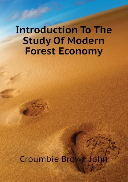 Обложка книги Introduction To The Study Of Modern Forest Economy, Croumbie Brown John