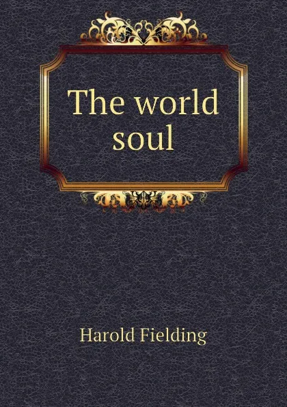 Обложка книги The world soul, H. Fielding