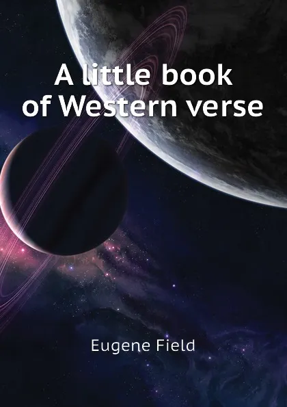 Обложка книги A little book of Western verse, Eugene Field