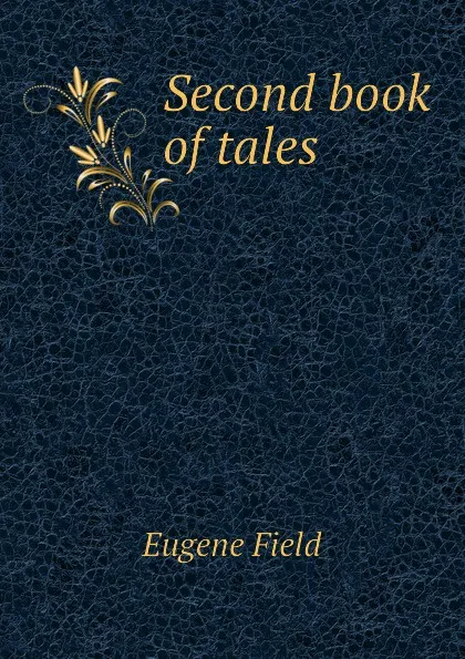 Обложка книги Second book of tales, Eugene Field