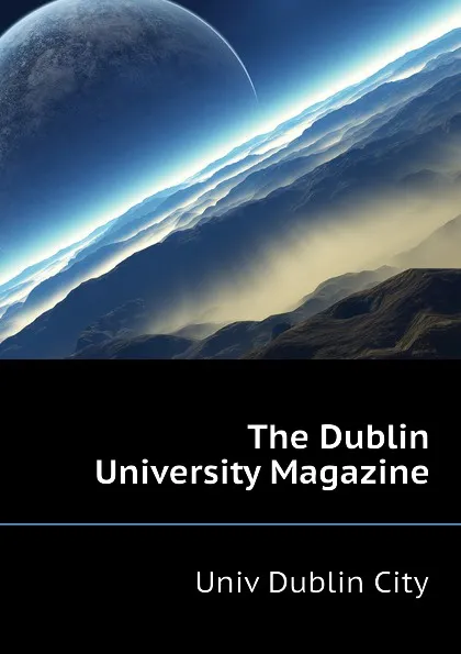 Обложка книги The Dublin University Magazine, Univ Dublin City