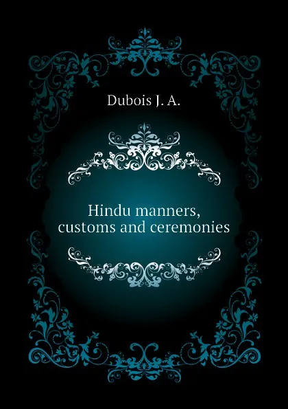 Обложка книги Hindu manners, customs and ceremonies, Dubois J. A.