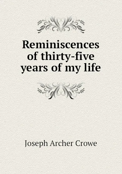 Обложка книги Reminiscences of thirty-five years of my life, J. A. Crowe