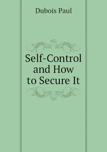 Обложка книги Self-Control and How to Secure It, Dubois Paul