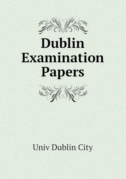 Обложка книги Dublin Examination Papers, Univ Dublin City