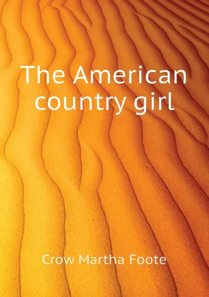 Обложка книги The American country girl, Crow Martha Foote