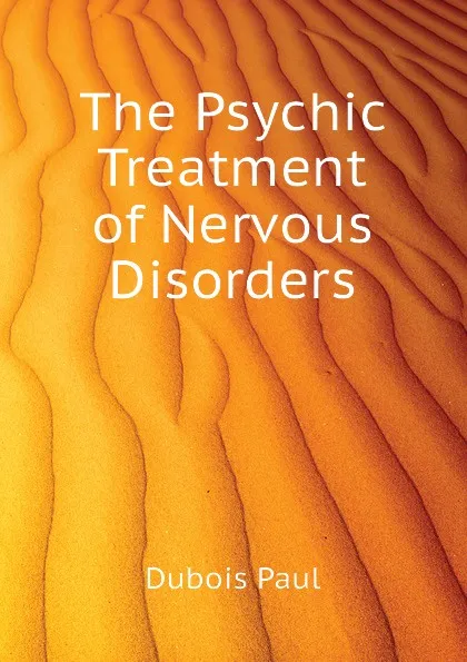 Обложка книги The Psychic Treatment of Nervous Disorders, Dubois Paul