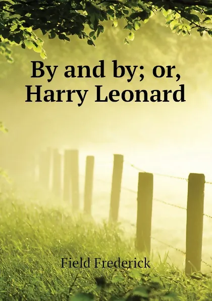 Обложка книги By and by; or, Harry Leonard, Field Frederick