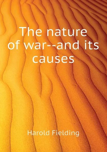 Обложка книги The nature of war--and its causes, H. Fielding