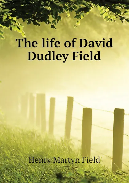 Обложка книги The life of David Dudley Field, Henry M. Field