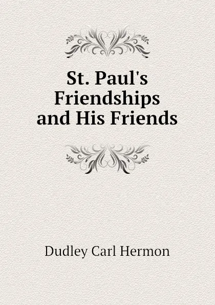 Обложка книги St. Paul.s Friendships and His Friends, Dudley Carl Hermon