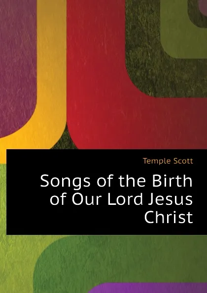 Обложка книги Songs of the Birth of Our Lord Jesus Christ, Scott Temple