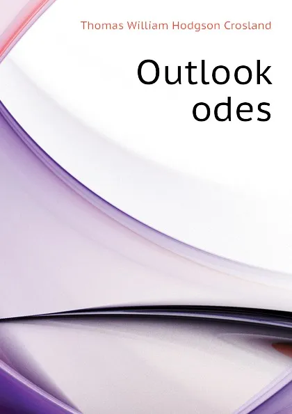 Обложка книги Outlook odes, T.W. Crosland