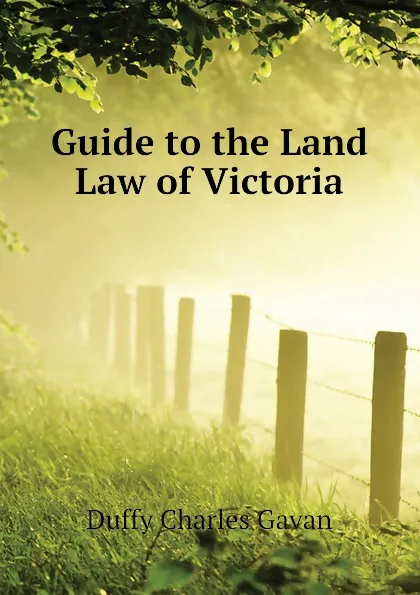 Обложка книги Guide to the Land Law of Victoria, Duffy Charles Gavan