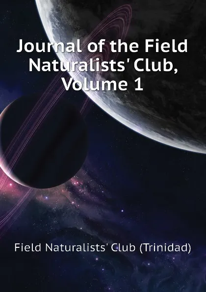 Обложка книги Journal of the Field Naturalists. Club, Volume 1, Field Naturalists' Club (Trinidad)