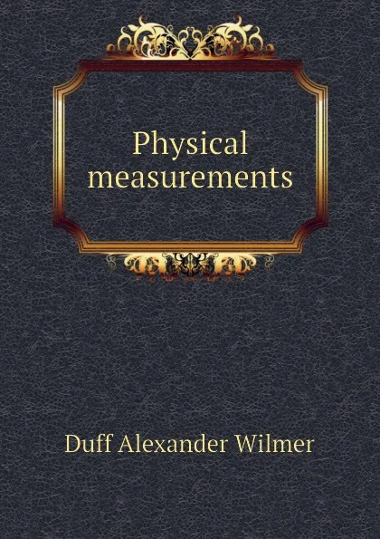 Обложка книги Physical measurements, Duff Alexander Wilmer
