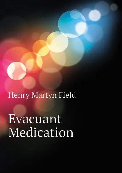 Обложка книги Evacuant Medication, Henry M. Field