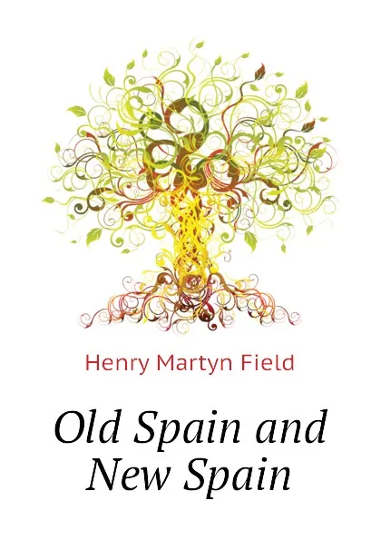 Обложка книги Old Spain and New Spain, Henry M. Field