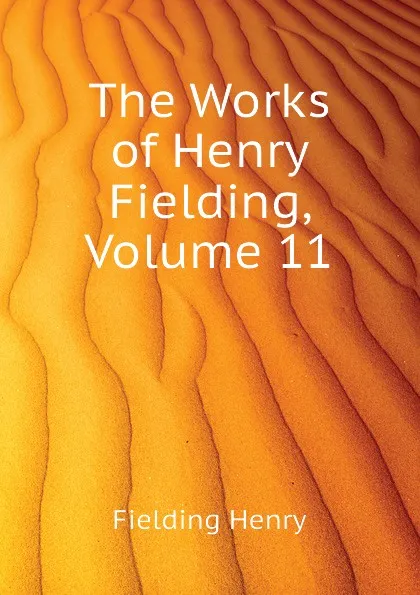 Обложка книги The Works of Henry Fielding, Volume 11, Fielding Henry