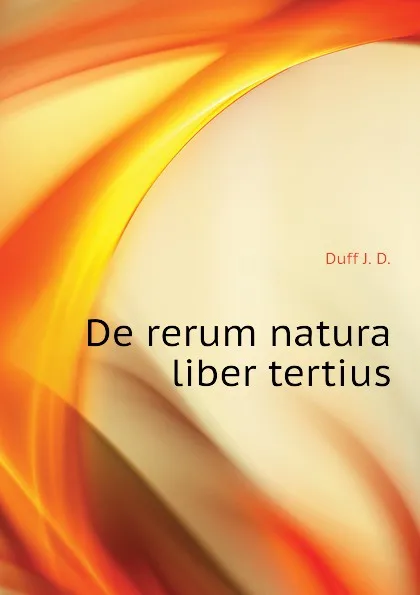 Обложка книги De rerum natura liber tertius, Duff J. D.