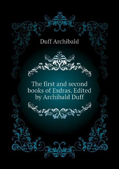 Обложка книги The first and second books of Esdras. Edited by Archibald Duff, Duff Archibald