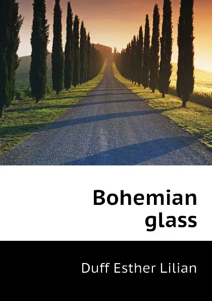 Обложка книги Bohemian glass, Duff Esther Lilian