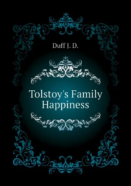 Обложка книги Tolstoy.s Family Happiness, Duff J. D.