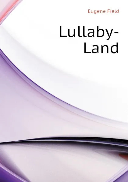 Обложка книги Lullaby-Land, Eugene Field