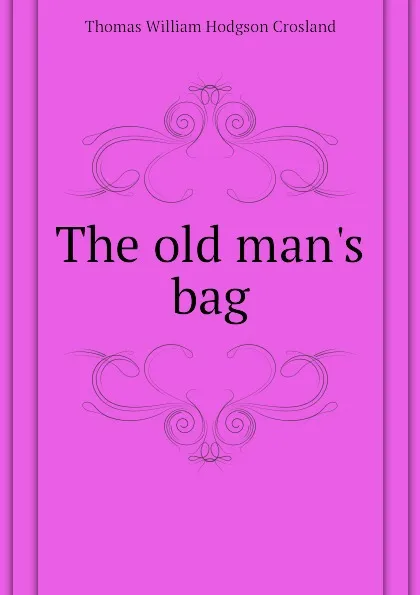 Обложка книги The old man.s bag, T.W. Crosland