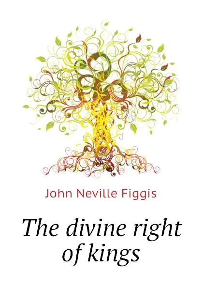 Обложка книги The divine right of kings, Figgis John Neville