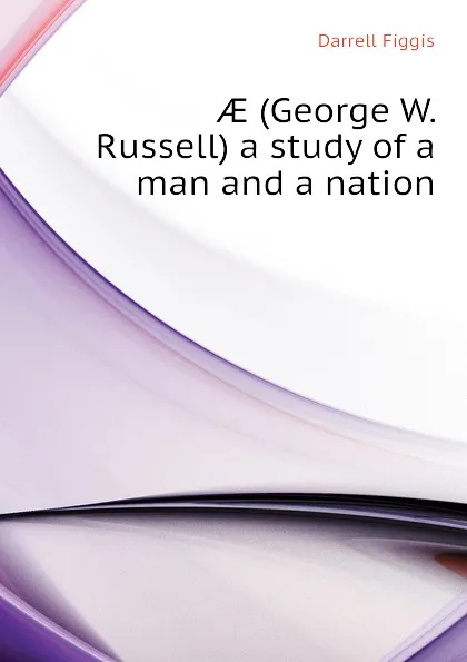 Обложка книги AE (George W. Russell) a study of a man and a nation, Figgis Darrell