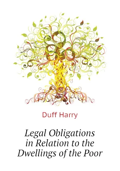 Обложка книги Legal Obligations in Relation to the Dwellings of the Poor, Duff Harry
