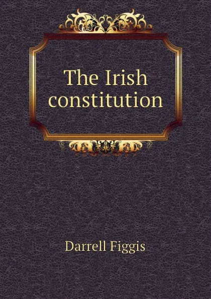 Обложка книги The Irish constitution, Figgis Darrell