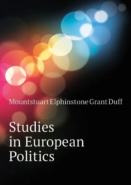 Обложка книги Studies in European Politics, E. Grant Duff Mountstuart