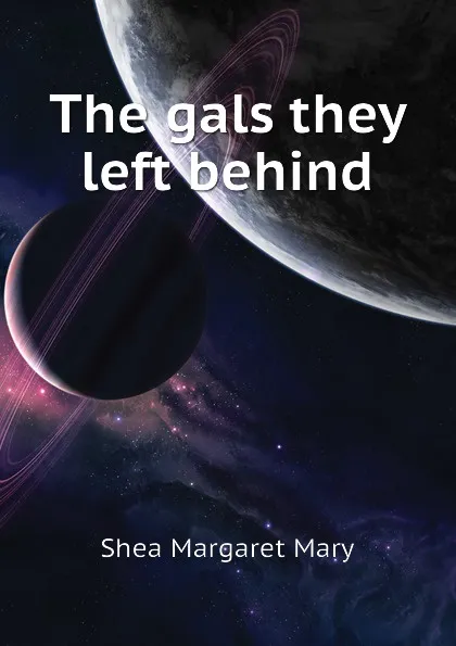 Обложка книги The gals they left behind, Shea Margaret Mary