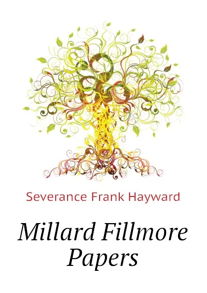 Обложка книги Millard Fillmore Papers, Severance Frank Hayward