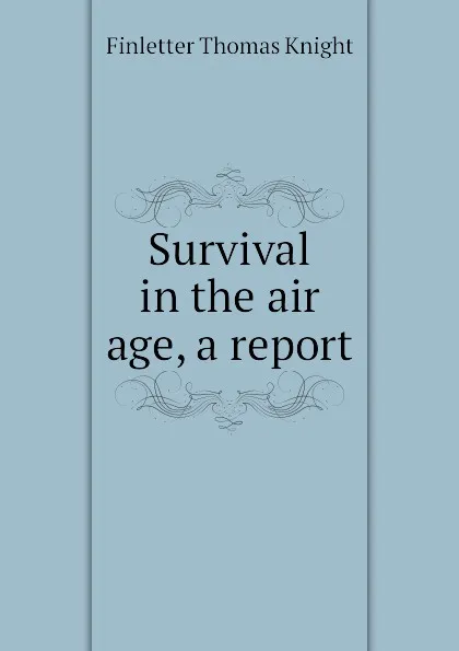 Обложка книги Survival in the air age, a report, Finletter Thomas Knight