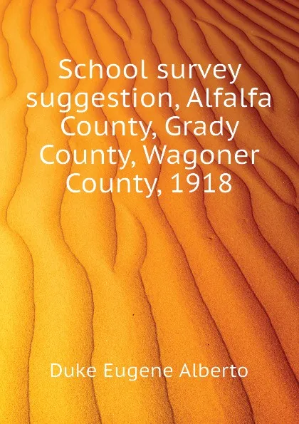 Обложка книги School survey suggestion, Alfalfa County, Grady County, Wagoner County, 1918, Duke Eugene Alberto